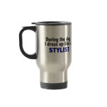 During The Day I Dress Up Like A Stylist mugs