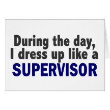 During The Day I Dress Up Like A Supervisor Cards