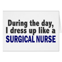 During The Day I Dress Up Like A Surgical Nurse Card