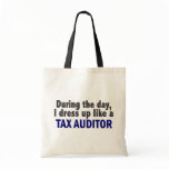 During The Day I Dress Up Like A Tax Auditor Tote Bags