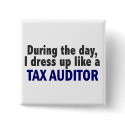 During The Day I Dress Up Like A Tax Auditor buttons