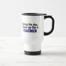 During The Day I Dress Up Like A Teacher Coffee Mug