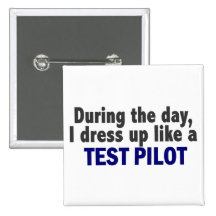 During The Day I Dress Up Like A Test Pilot Pinback Button
