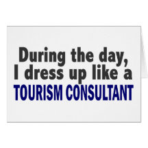 During The Day I Dress Up Like A Tourism Consultan Card