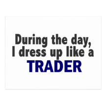 During The Day I Dress Up Like A Trader Post Card