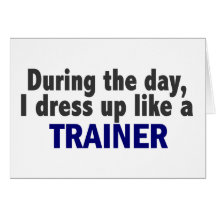 During The Day I Dress Up Like A Trainer Greeting Card