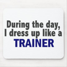 During The Day I Dress Up Like A Trainer Mousepad