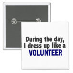 During The Day I Dress Up Like A Volunteer Button
