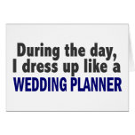During The Day I Dress Up Like A Wedding Planner Greeting Cards