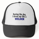 During The Day I Dress Up Like A Welder
