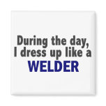 During The Day I Dress Up Like A Welder