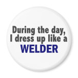 During The Day I Dress Up Like A Welder