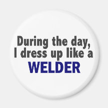 During The Day I Dress Up Like A Welder Fridge Magnets