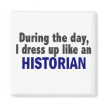 During The Day I Dress Up Like An Historian Refrigerator Magnet