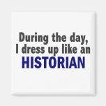 During The Day I Dress Up Like An Historian Refrigerator Magnet