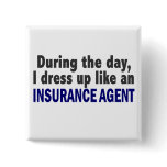 During The Day I Dress Up Like An Insurance Agent