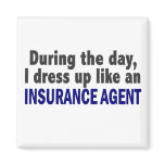 During The Day I Dress Up Like An Insurance Agent