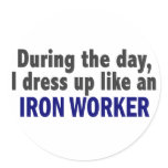 During The Day I Dress Up Like An Iron Worker Round Stickers