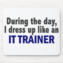 During The Day I Dress Up Like An IT Trainer Mouse Pads
