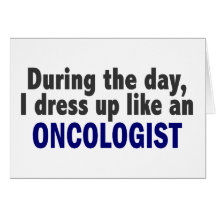 During The Day I Dress Up Like An Oncologist Greeting Card