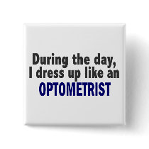 During The Day I Dress Up Like An Optometrist