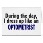 During The Day I Dress Up Like An Optometrist Cards