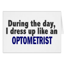During The Day I Dress Up Like An Optometrist