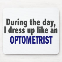 During The Day I Dress Up Like An Optometrist