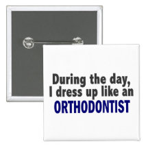 During The Day I Dress Up Like An Orthodontist Button