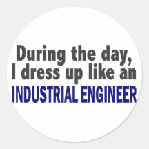 During The Day I Dress Up Like Industrial Engineer Round Stickers