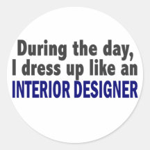 During The Day I Dress Up Like Interior Designer Round Stickers