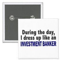 During The Day I Dress Up Like Investment Banker Buttons