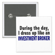 During The Day I Dress Up Like Investment Broker Buttons