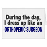 During The Day I Dress Up Like Orthopedic Surgeon Greeting Card