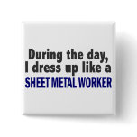 During The Day I Dress Up Like Sheet Metal Worker