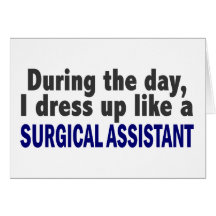 During The Day I Dress Up Like Surgical Assistant Greeting Cards