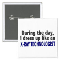During The Day I Dress Up Like X-Ray Technologist Pinback Buttons