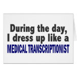 During The Day I Dress Up Medical Transcriptionist Card