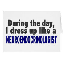 During The Day I Dress Up Neuroendocrinologist