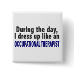 During The Day I Dress Up Occupational Therapist Pins