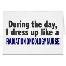 During The Day Radiation Oncology Nurse Greeting Card