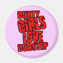DURTY GIRLS LOVE DUBSTEP FRIDGE MAGNETS
