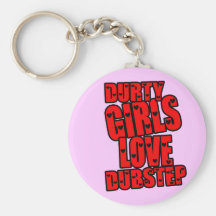 DURTY GIRLS LOVE DUBSTEP KEYCHAINS
