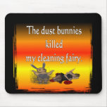 Dust bunnies killed my cleaning fairy funny design mouse pad