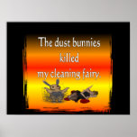 Dust bunnies killed my cleaning fairy poster