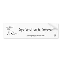 Dysfunction is forever bumper sticker.