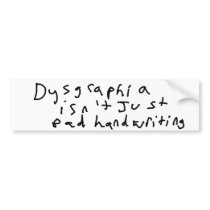 Dysgraphia isn't just bad handwriting bumper stickers