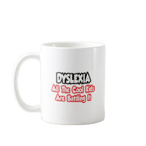 Dyslexia...All The Cool Kids Are Battling It Mug