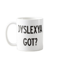 Dyslexia Got? Products & Designs! Mugs