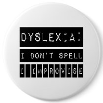 Dyslexia: I don't Spell - I Improvise - Dyslexic Pinback Button